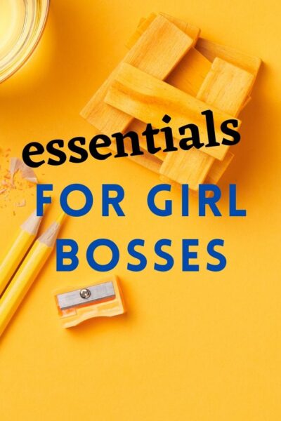 Essentials For Girl Bosses