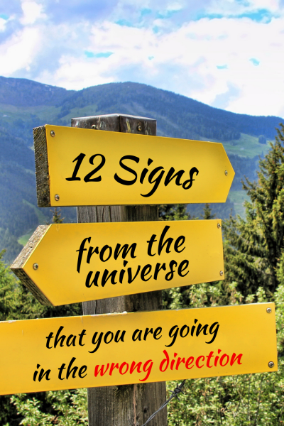 12 Signs From The Universe That You Are Going in The Wrong Direction